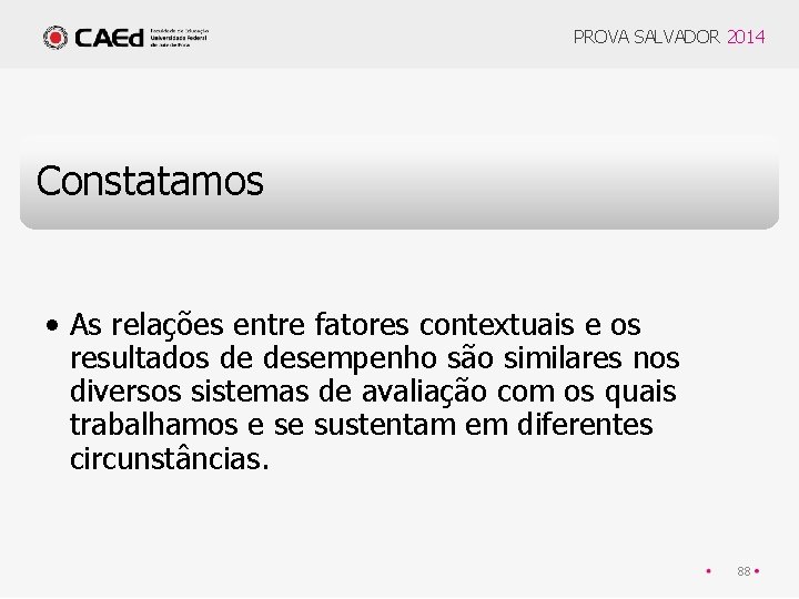 PROVA SALVADOR 2014 Constatamos • As relações entre fatores contextuais e os resultados de