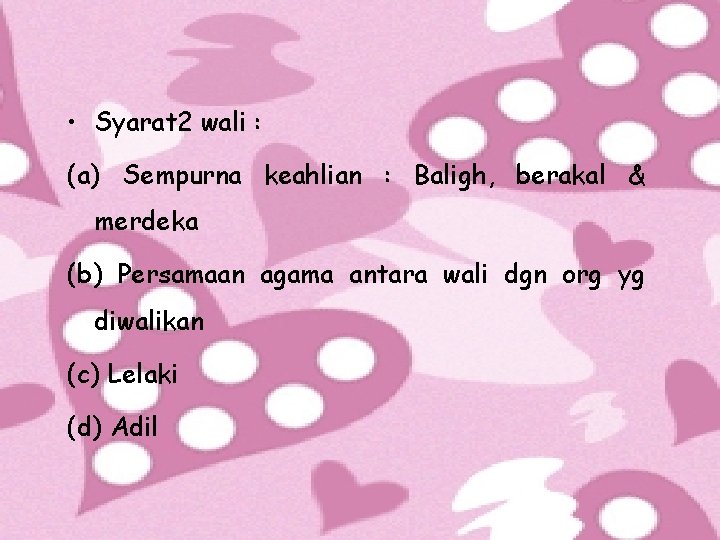  • Syarat 2 wali : (a) Sempurna keahlian : Baligh, berakal & merdeka