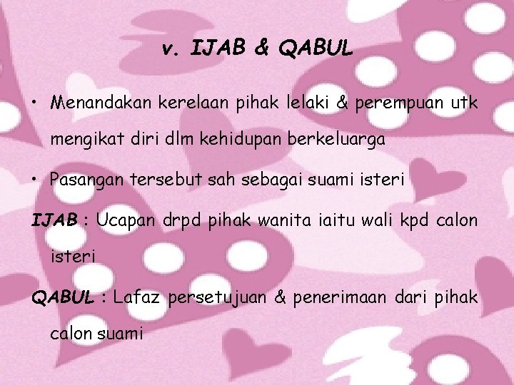 v. IJAB & QABUL • Menandakan kerelaan pihak lelaki & perempuan utk mengikat diri