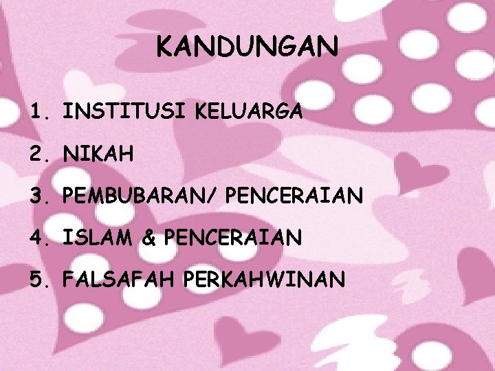 KANDUNGAN 1. INSTITUSI KELUARGA 2. NIKAH 3. PEMBUBARAN/ PENCERAIAN 4. ISLAM & PENCERAIAN 5.