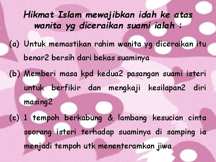 Hikmat Islam mewajibkan idah ke atas wanita yg diceraikan suami ialah : (a) Untuk