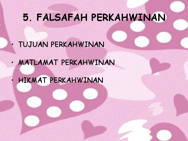 5. FALSAFAH PERKAHWINAN • TUJUAN PERKAHWINAN • MATLAMAT PERKAHWINAN • HIKMAT PERKAHWINAN 