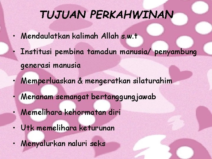 TUJUAN PERKAHWINAN • Mendaulatkan kalimah Allah s. w. t • Institusi pembina tamadun manusia/