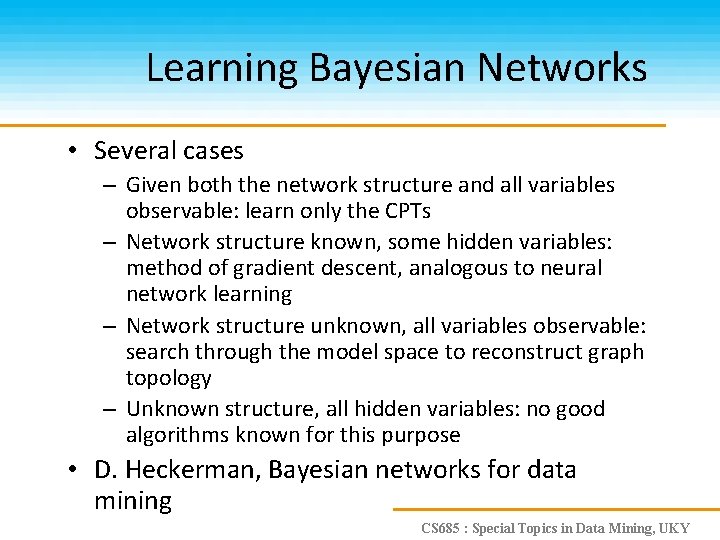 Learning Bayesian Networks • Several cases – Given both the network structure and all