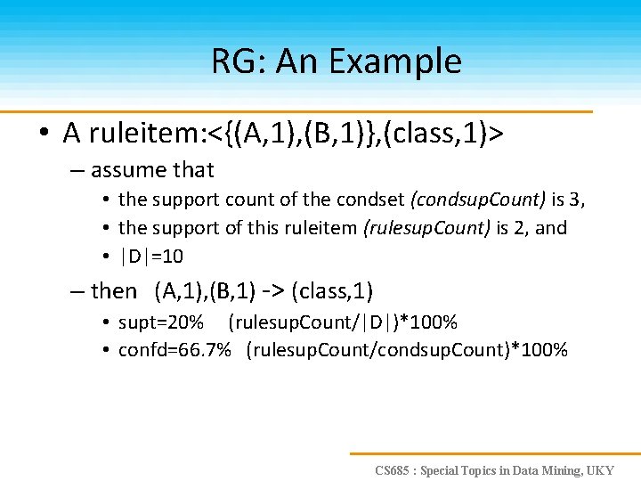 RG: An Example • A ruleitem: <{(A, 1), (B, 1)}, (class, 1)> – assume
