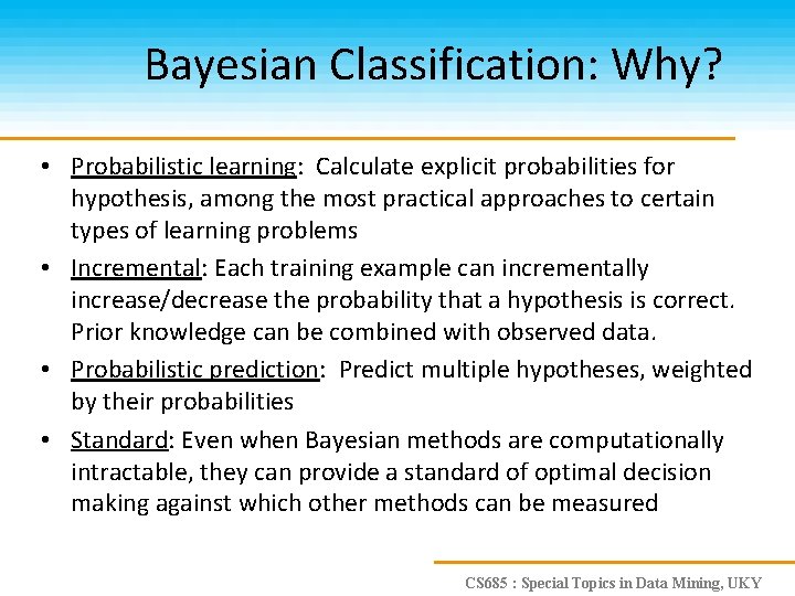Bayesian Classification: Why? • Probabilistic learning: Calculate explicit probabilities for hypothesis, among the most