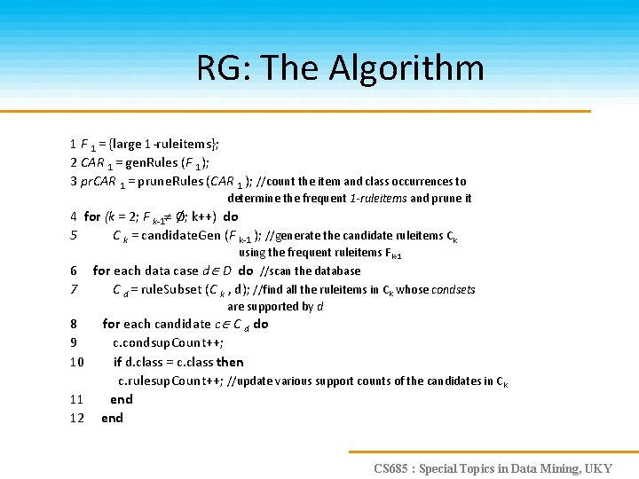 RG: The Algorithm 1 F 1 = {large 1 -ruleitems}; 2 CAR 1 =