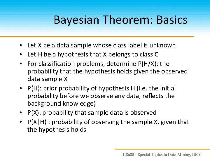 Bayesian Theorem: Basics • Let X be a data sample whose class label is