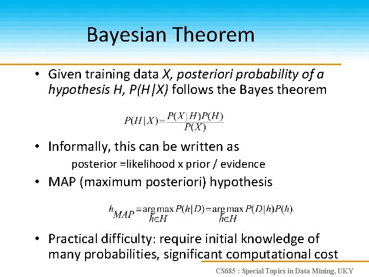 Bayesian Theorem • Given training data X, posteriori probability of a hypothesis H, P(H|X)