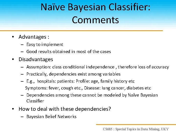 Naïve Bayesian Classifier: Comments • Advantages : – Easy to implement – Good results