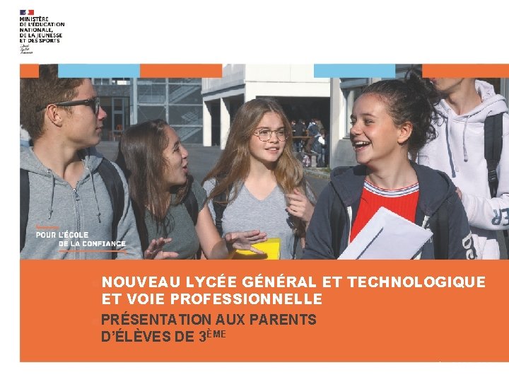 ■ NOUVEAU LYCÉE GÉNÉRAL ET TECHNOLOGIQUE ET VOIE PROFESSIONNELLE ■ PRÉSENTATION AUX PARENTS D’ÉLÈVES