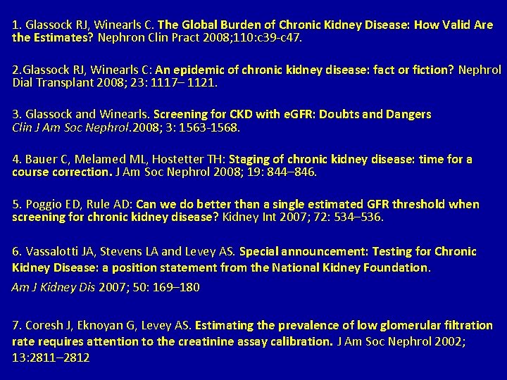 1. Glassock RJ, Winearls C. The Global Burden of Chronic Kidney Disease: How Valid