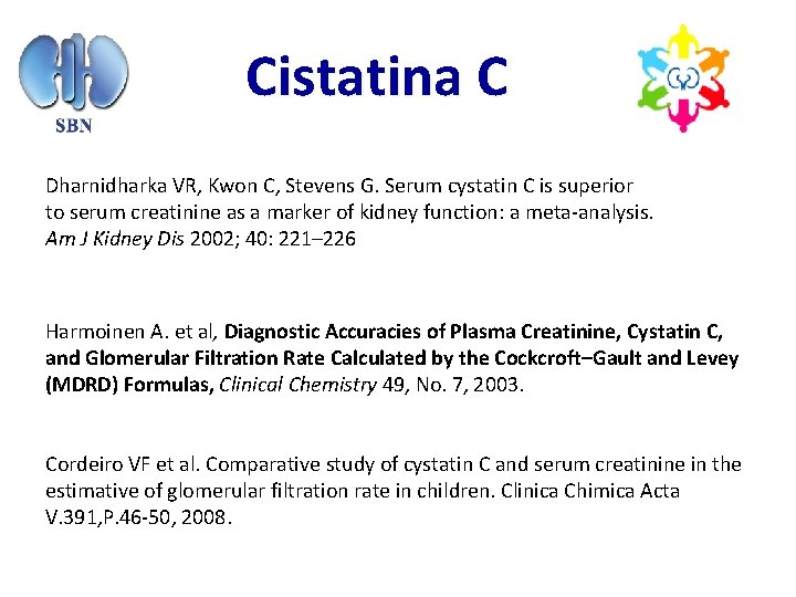 Cistatina C Dharnidharka VR, Kwon C, Stevens G. Serum cystatin C is superior to