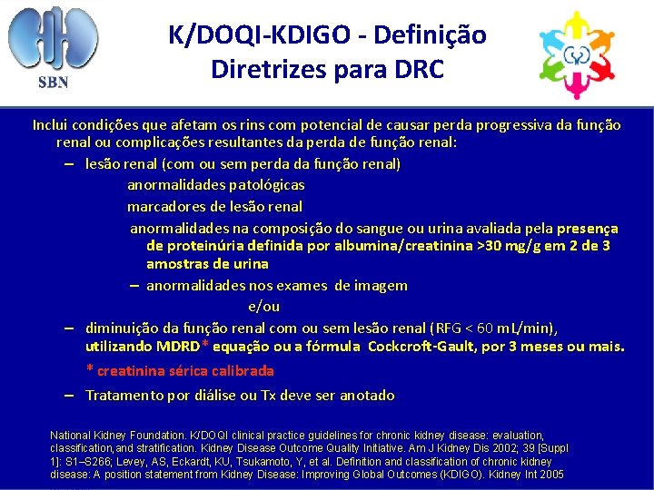 K/DOQI-KDIGO - Definição Diretrizes para DRC Inclui condições que afetam os rins com potencial