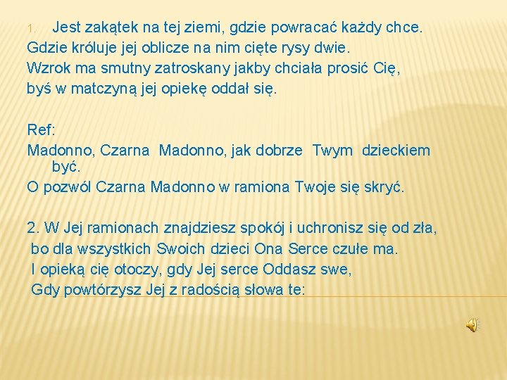 Jest zakątek na tej ziemi, gdzie powracać każdy chce. Gdzie króluje jej oblicze na