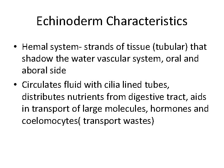 Echinoderm Characteristics • Hemal system- strands of tissue (tubular) that shadow the water vascular