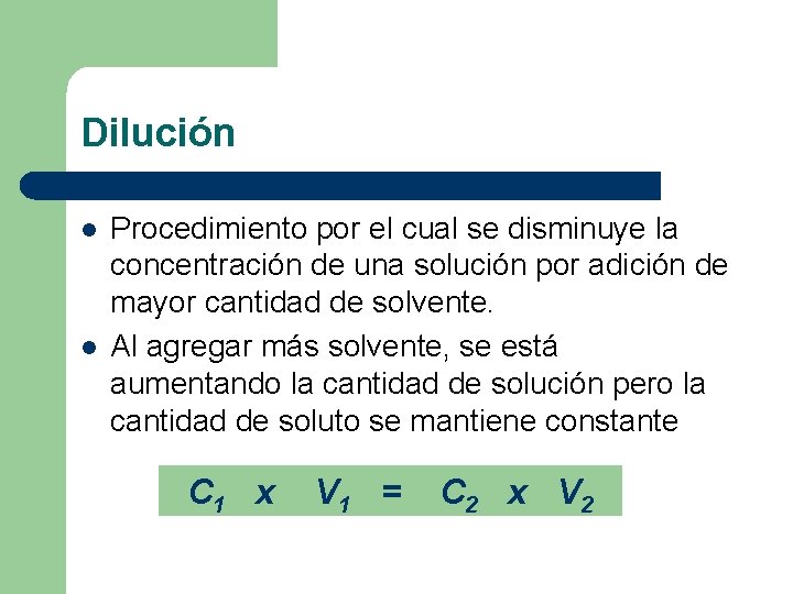 Dilución l l Procedimiento por el cual se disminuye la concentración de una solución