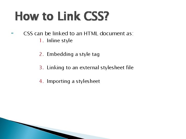 How to Link CSS? CSS can be linked to an HTML document as: 1.