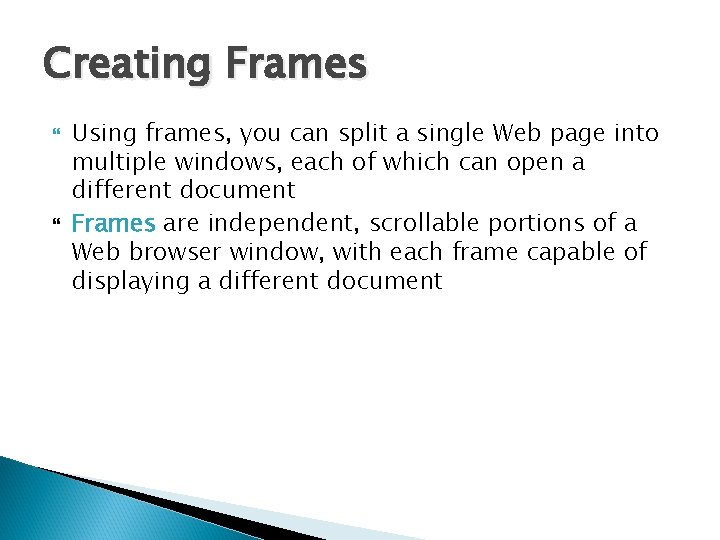 Creating Frames Using frames, you can split a single Web page into multiple windows,