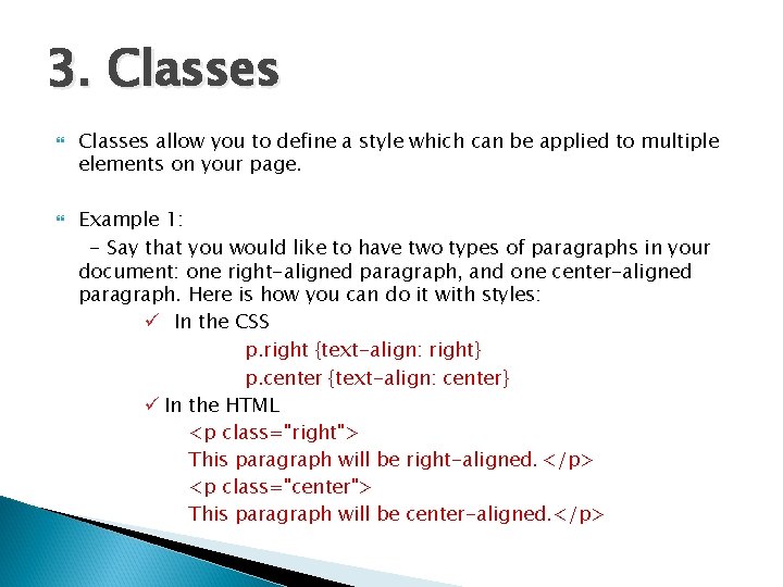 3. Classes allow you to define a style which can be applied to multiple