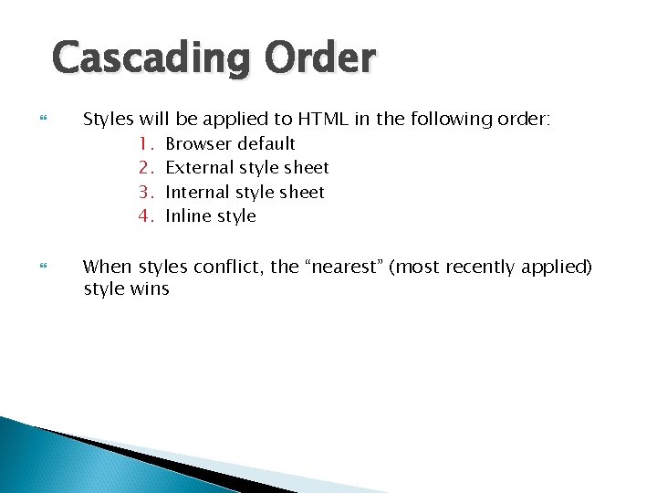 Cascading Order Styles will be applied to HTML in the following order: 1. Browser