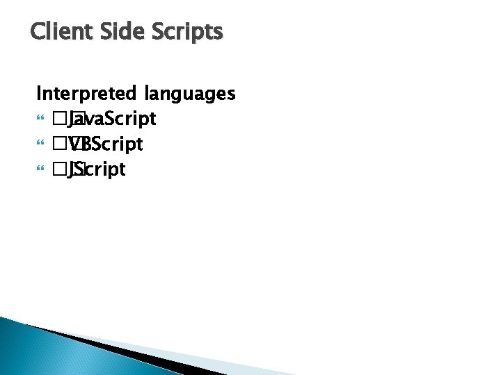 Client Side Scripts Interpreted languages �� Java. Script �� VBScript �� JScript 