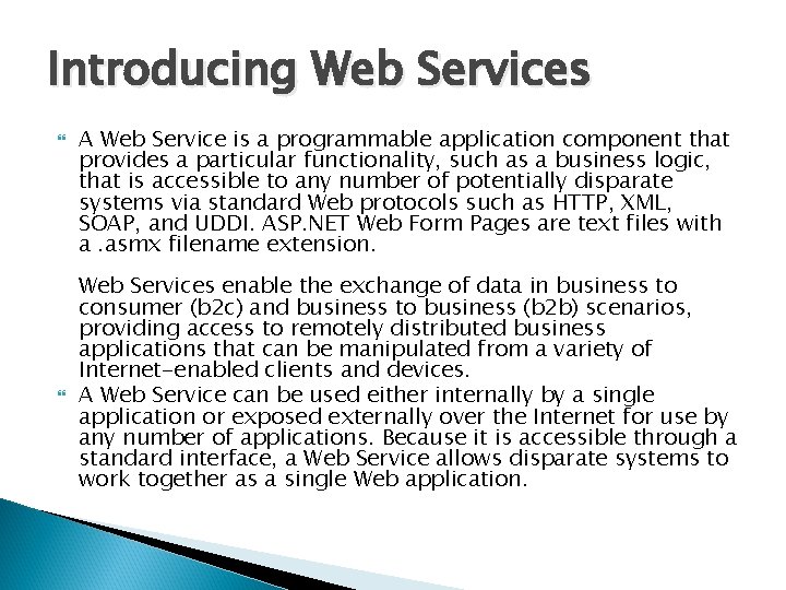 Introducing Web Services A Web Service is a programmable application component that provides a