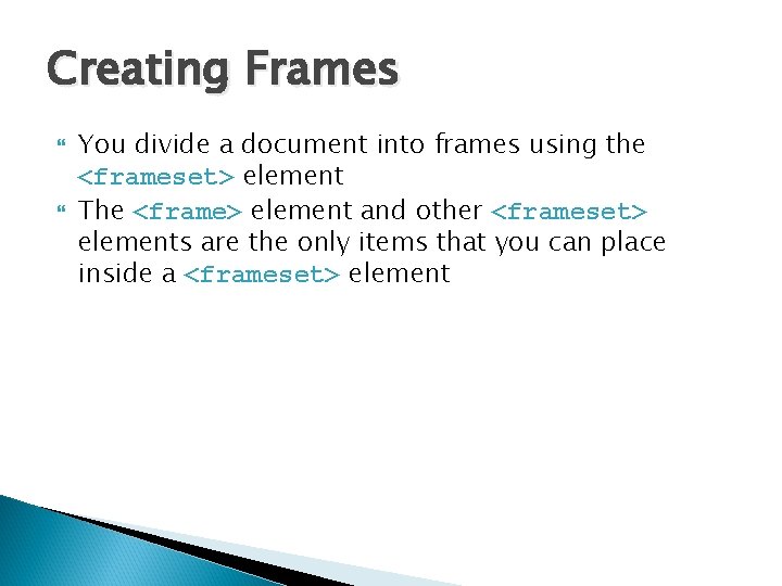 Creating Frames You divide a document into frames using the <frameset> element The <frame>