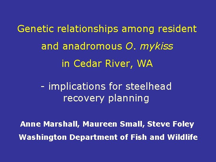 Genetic relationships among resident and anadromous O. mykiss in Cedar River, WA - implications