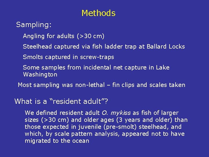 Methods Sampling: Angling for adults (>30 cm) Steelhead captured via fish ladder trap at