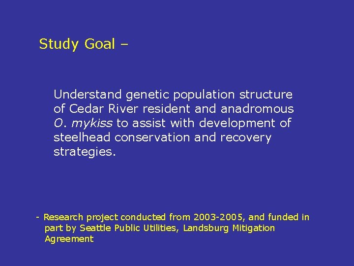 Study Goal – Understand genetic population structure of Cedar River resident and anadromous O.