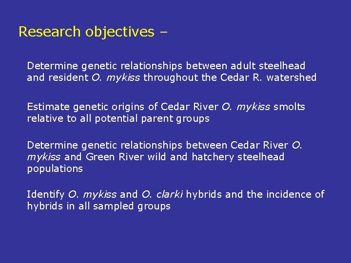 Research objectives – Determine genetic relationships between adult steelhead and resident O. mykiss throughout