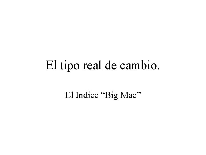 El tipo real de cambio. El Indice “Big Mac” 