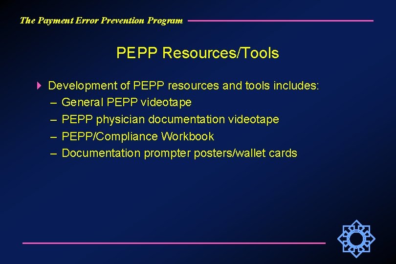 The Payment Error Prevention Program PEPP Resources/Tools Development of PEPP resources and tools includes: