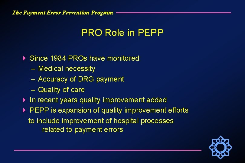 The Payment Error Prevention Program PRO Role in PEPP Since 1984 PROs have monitored: