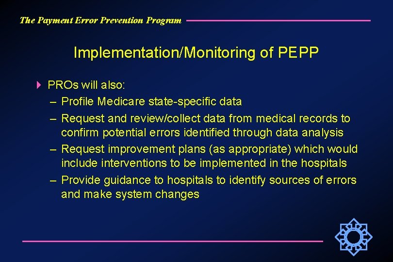 The Payment Error Prevention Program Implementation/Monitoring of PEPP PROs will also: – Profile Medicare
