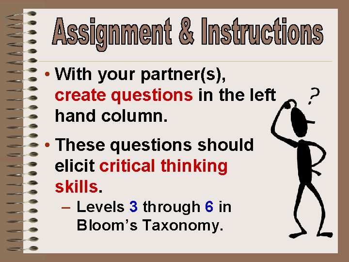  • With your partner(s), create questions in the left hand column. • These