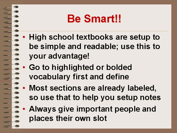 Be Smart!! • High school textbooks are setup to be simple and readable; use