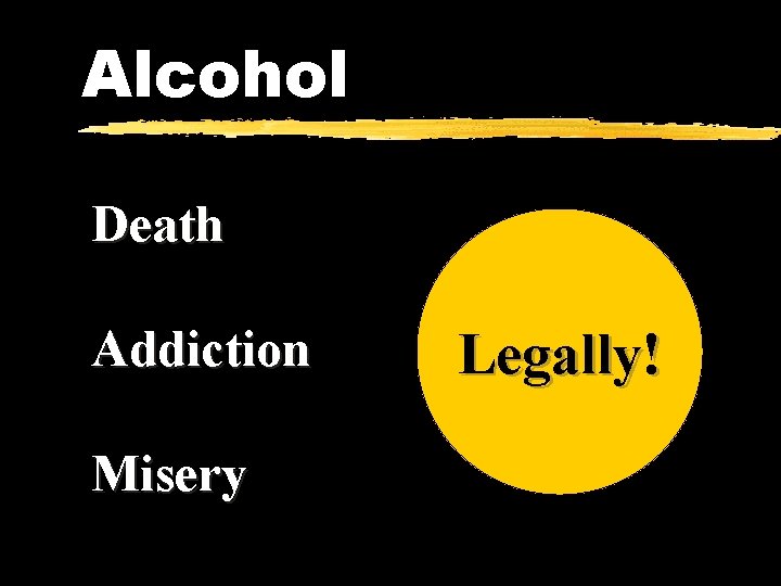 Alcohol Death Addiction Misery Legally! 