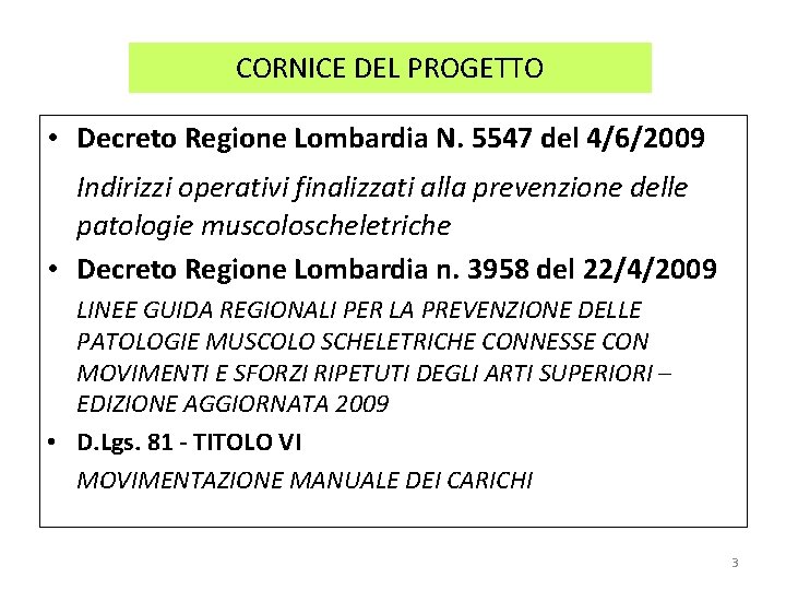 CORNICE DEL PROGETTO • Decreto Regione Lombardia N. 5547 del 4/6/2009 Indirizzi operativi finalizzati