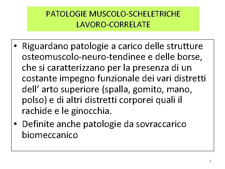 PATOLOGIE MUSCOLO-SCHELETRICHE LAVORO-CORRELATE • Riguardano patologie a carico delle strutture osteomuscolo-neuro-tendinee e delle borse,