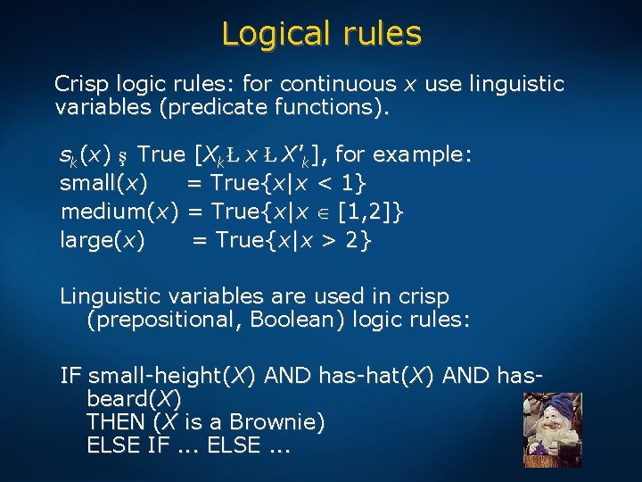 Logical rules Crisp logic rules: for continuous x use linguistic variables (predicate functions). sk(x)