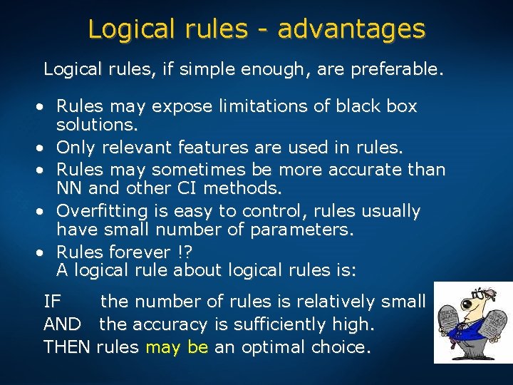 Logical rules - advantages Logical rules, if simple enough, are preferable. • Rules may