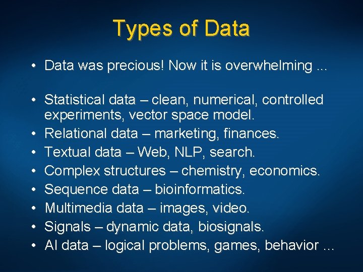 Types of Data • Data was precious! Now it is overwhelming. . . •