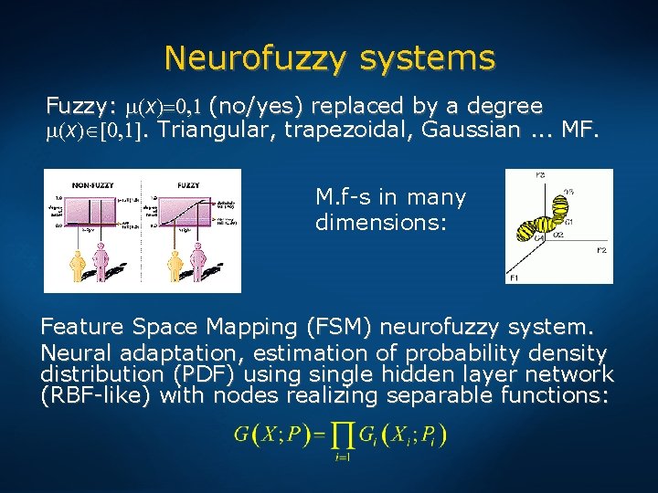 Neurofuzzy systems Fuzzy: m(x)=0, 1 (no/yes) replaced by a degree m(x) [0, 1]. Triangular,