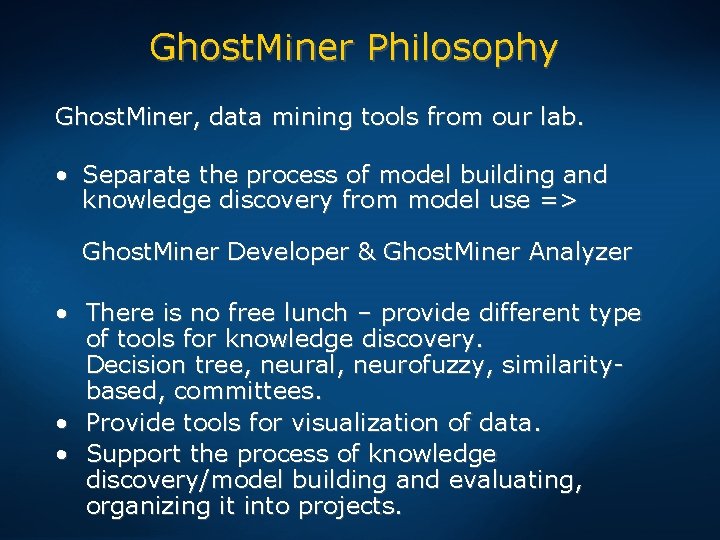 Ghost. Miner Philosophy Ghost. Miner, data mining tools from our lab. • Separate the
