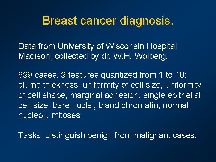 Breast cancer diagnosis. Data from University of Wisconsin Hospital, Madison, collected by dr. W.