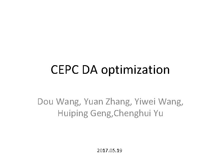 CEPC DA optimization Dou Wang, Yuan Zhang, Yiwei Wang, Huiping Geng, Chenghui Yu 2017.