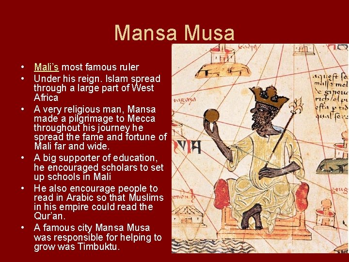 Mansa Musa • Mali’s most famous ruler • Under his reign. Islam spread through