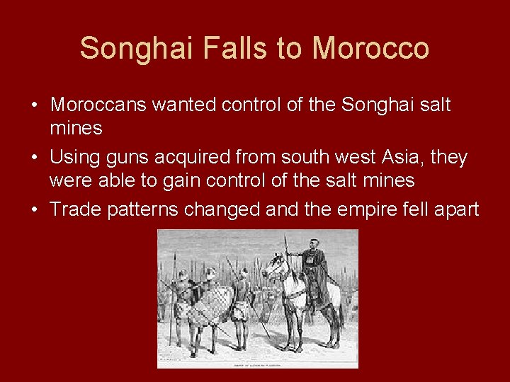 Songhai Falls to Morocco • Moroccans wanted control of the Songhai salt mines •